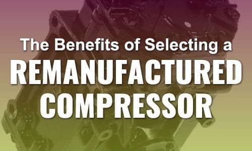 The Benefits Of Selecting A Remanufactured AC Compressor