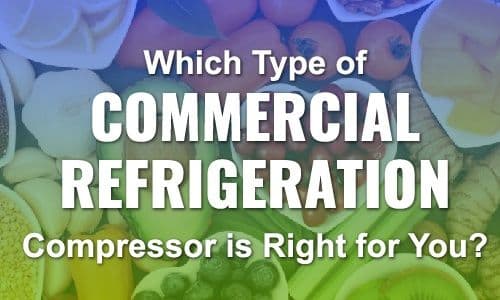 Which Type of Commercial Refrigeration Compressor is Right for You?