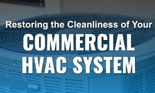 Restoring the Cleanliness of Your Commercial HVAC Systems