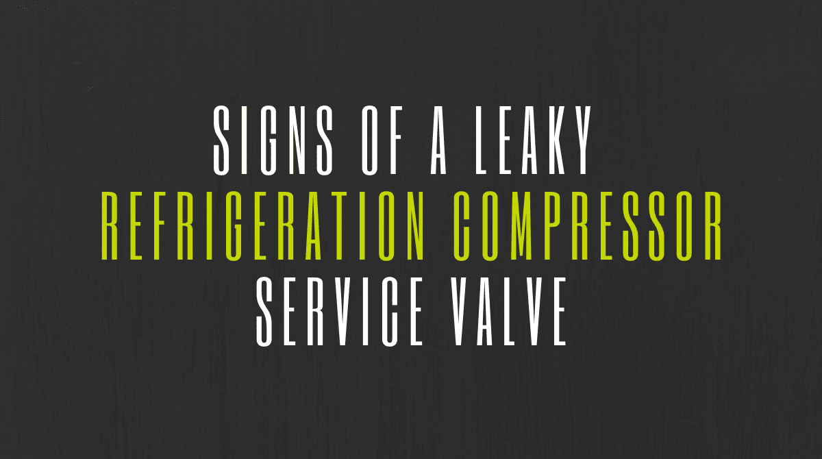 Signs of a Leaky Refrigeration Compressor Service Valve