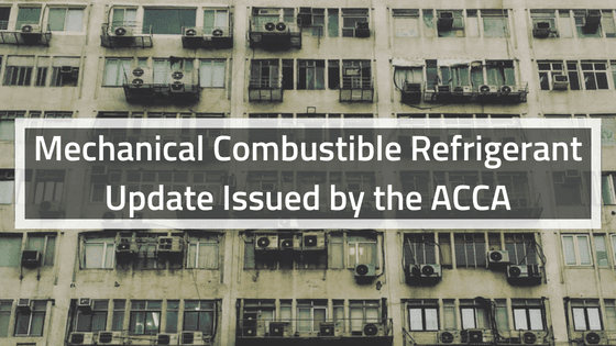 Mechanical Combustible Refrigerant Update Issued by the ACCA