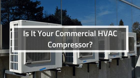 HVAC System Problems: Is It Your Commercial HVAC Compressor?