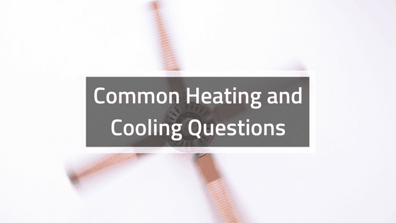 6 Common Heating and Cooling Questions