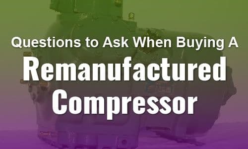 Questions to Ask When Buying a Remanufactured Commercial Compressor