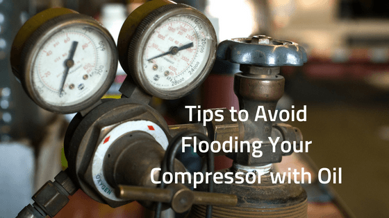 Tips to Avoid Flooding Your Compressor with Oil