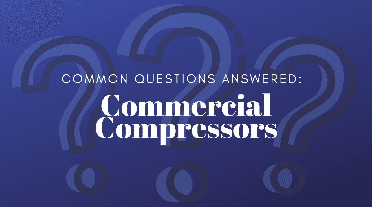 Common Questions Answered: Commercial Compressors
