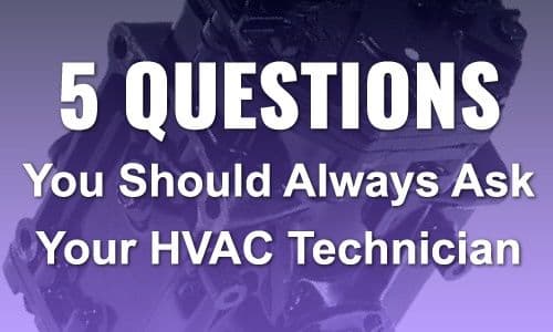 5 Questions You Should Always Ask Your HVAC Technician
