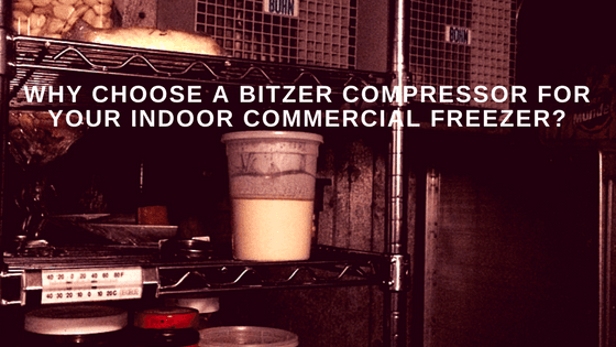 Why Choose Bitzer Compressors for Your Indoor Commercial Freezers?