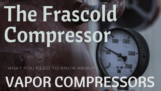 The Frascold Compressor: What You Need to Know About Vapor Compressors