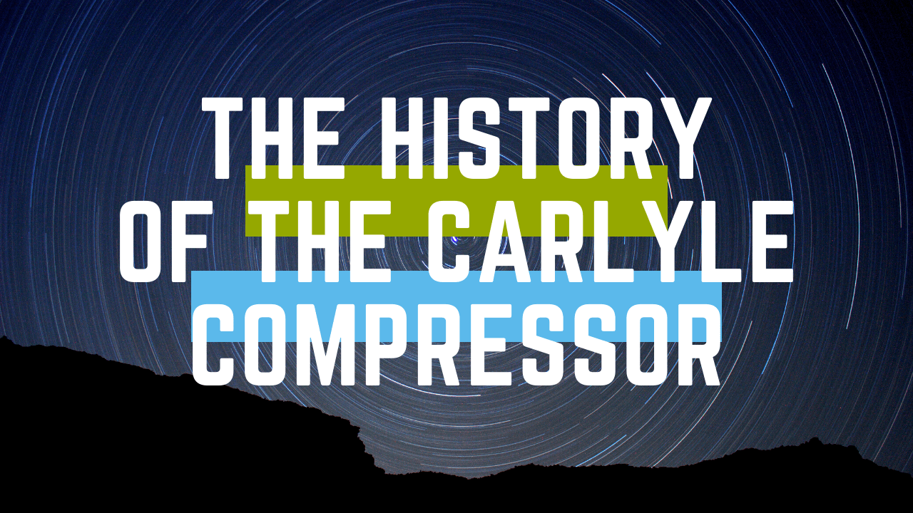 The History of the Carlyle Compressor