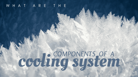 What Are the Components of a Cooling System