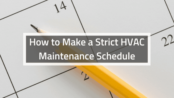 How to Make a Strict HVAC Maintenance Schedule