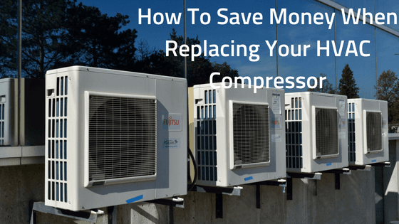 How To Save Money on an HVAC Compressor Replacement