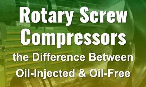 Rotary Screw Compressors: The Difference Between Oil-Injected and Oil-Free