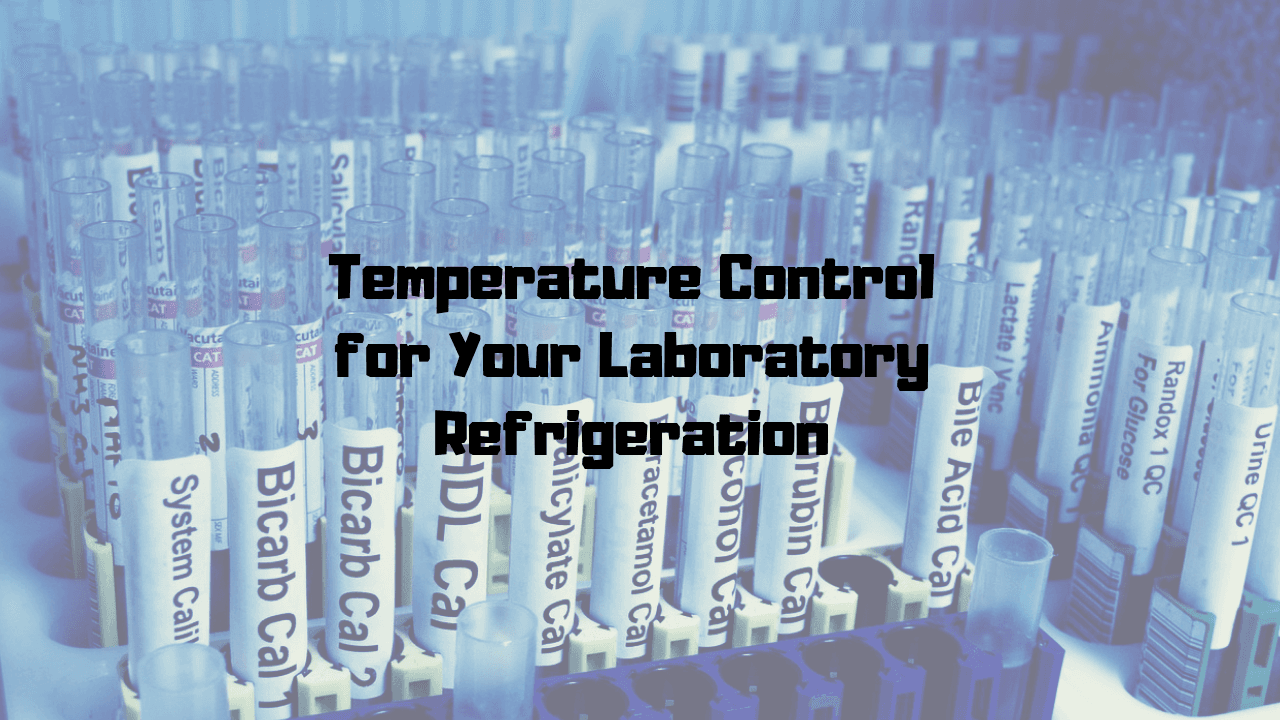 Temperature Control For Your Labs Refrigeration