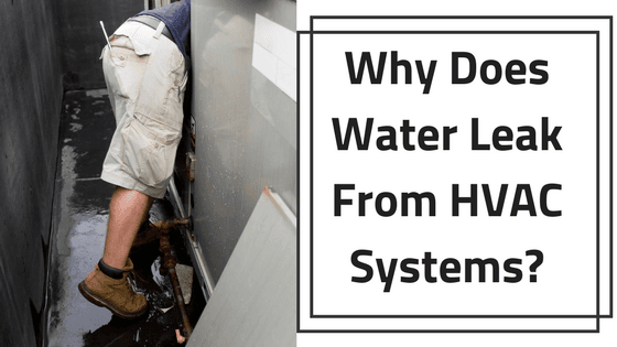 Why Does Water Leak From HVAC Systems