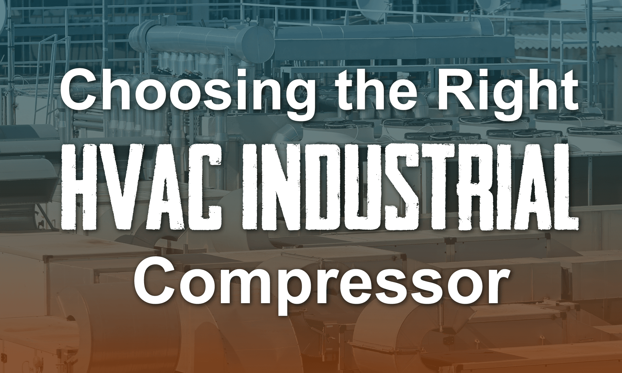 Choosing the Right HVAC Industrial Compressor