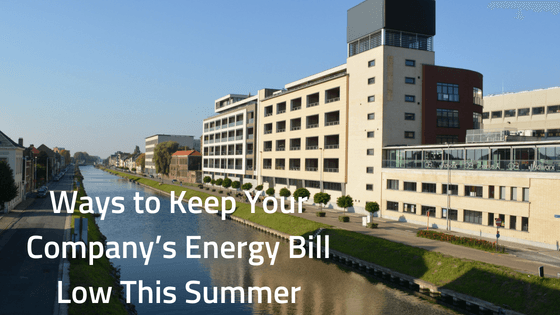 5 Proven Ways to Keep Your Company’s Energy Bill Low This Summer