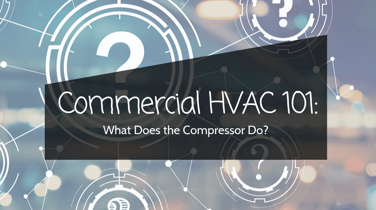 Commercial HVAC 101: What Does the Compressor Do?