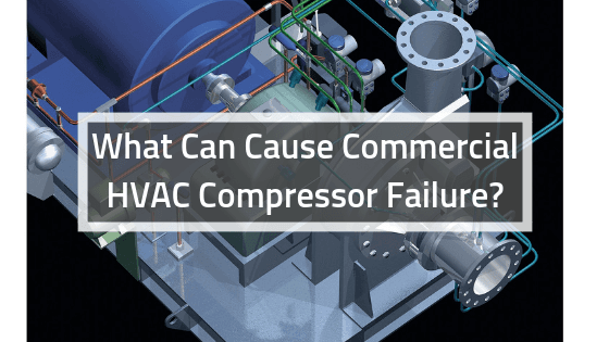 What Can Cause Commercial HVAC Compressor Failure?