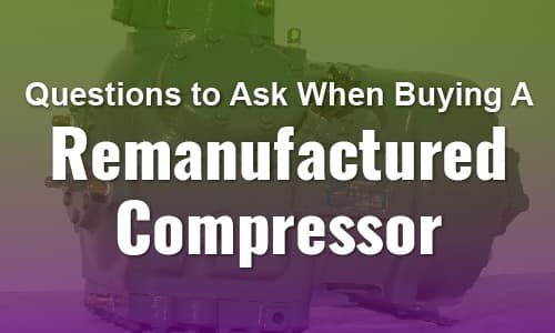 Questions to Ask When Buying a Remanufactured Commercial Compressor