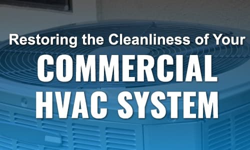 Restoring the Cleanliness of Your Commercial HVAC Systems