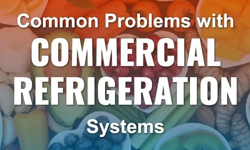 Common Problems with Commercial Refrigeration Systems