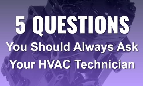 5 Questions You Should Always Ask Your HVAC Technician
