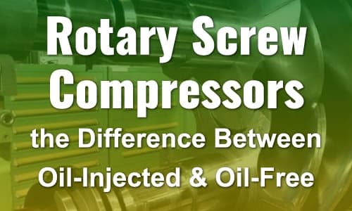 Rotary Screw Compressors: The Difference Between Oil-Injected and Oil-Free